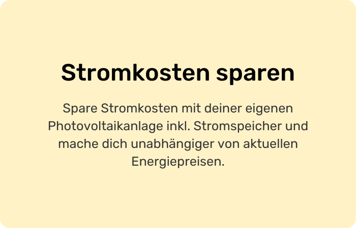 Stromkosten sparen Spare Stromkosten mit deiner eigenen Photovoltaikanlage inkl. Stromspeicher und mache dich unabhängiger von aktuellen Energiepreisen.