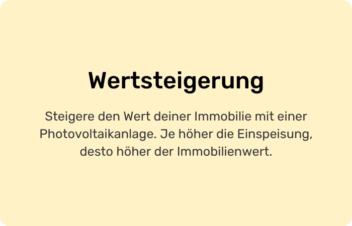 Wertsteigerung Steigere den Wert deiner Immobilie mit einer Photovoltaikanlage. Je höher die Einspeisung, desto höher der Immobilienwert.